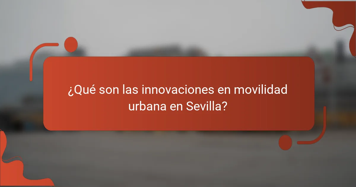¿Qué son las innovaciones en movilidad urbana en Sevilla?