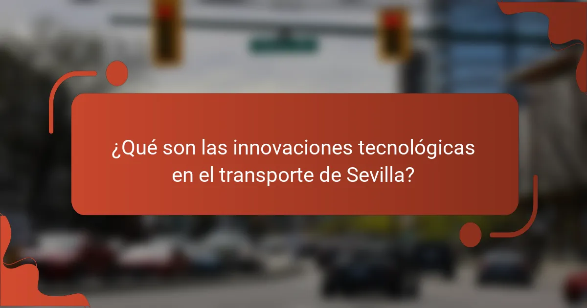 ¿Qué son las innovaciones tecnológicas en el transporte de Sevilla?