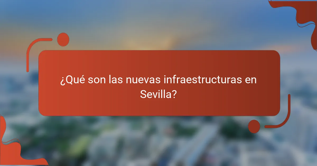 ¿Qué son las nuevas infraestructuras en Sevilla?