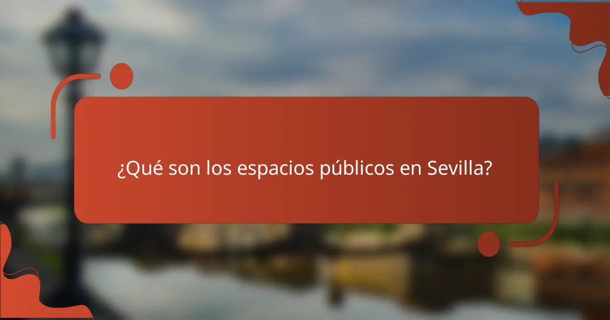 ¿Qué son los espacios públicos en Sevilla?