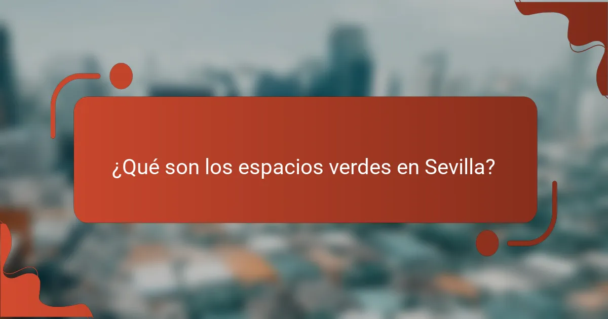 ¿Qué son los espacios verdes en Sevilla?