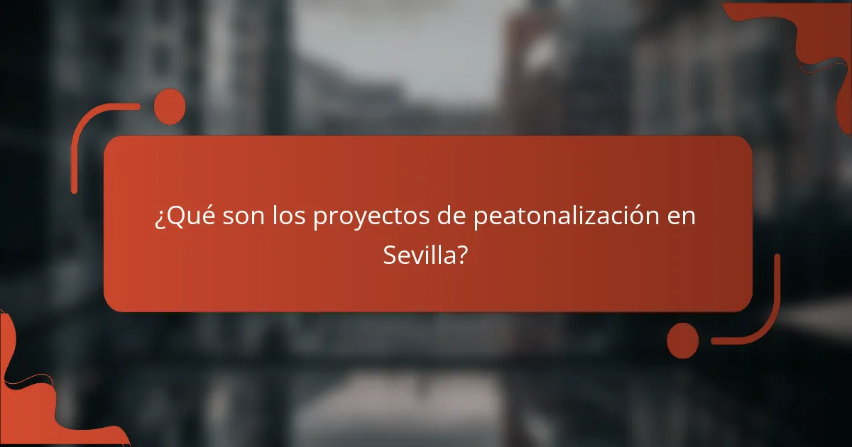 ¿Qué son los proyectos de peatonalización en Sevilla?