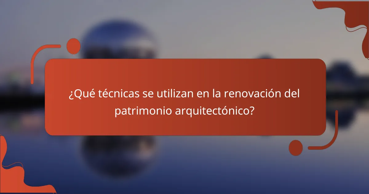 ¿Qué técnicas se utilizan en la renovación del patrimonio arquitectónico?